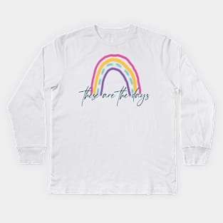 These are the Days - Rainbow Kids Long Sleeve T-Shirt